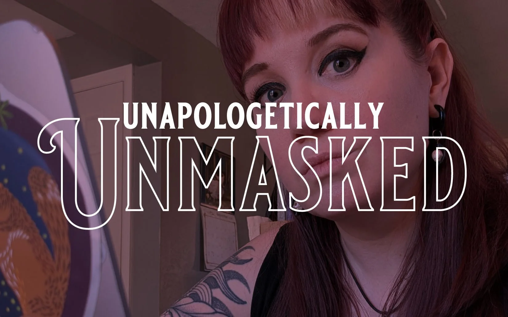 Unapologetically Unmasked