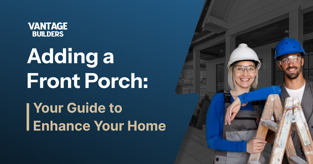 Adding a Front Porch: Your Guide to Enhance Your Home