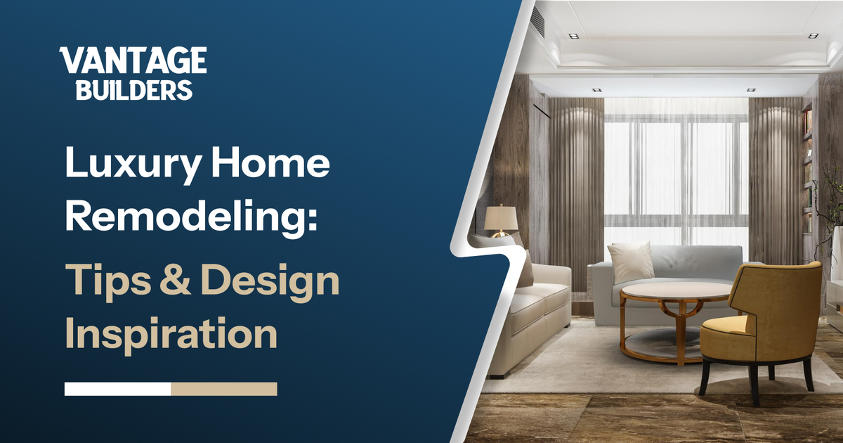 Luxury Home Remodeling: Tips &amp; Design Inspiration