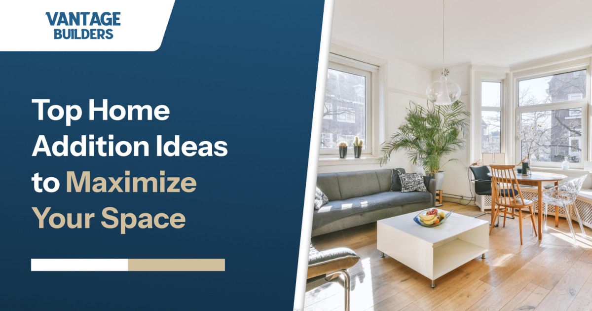 Top Home Addition Ideas to Maximize Your Space