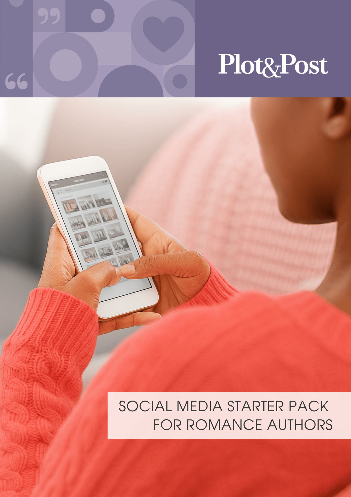On the cover of this ebook "Social Media Starter Pack for Romance Authors" is a woman holding a phone, the title of the guide, and the Plot & Post logo