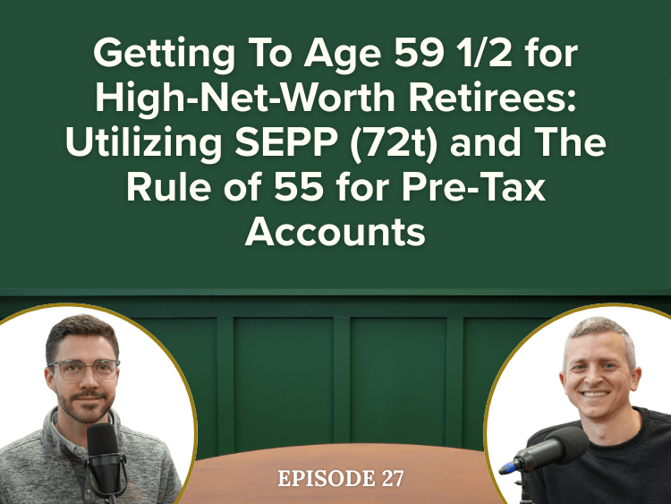 Getting To Age 59 1/2 for High-Net-Worth Retirees: Utilizing SEPP (72t)and The Rule of 55 for Pre-Tax Accounts 