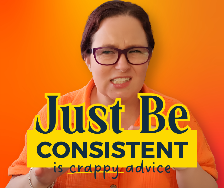 Just Be Consistent (And Other Advice That Needs a Disclaimer)