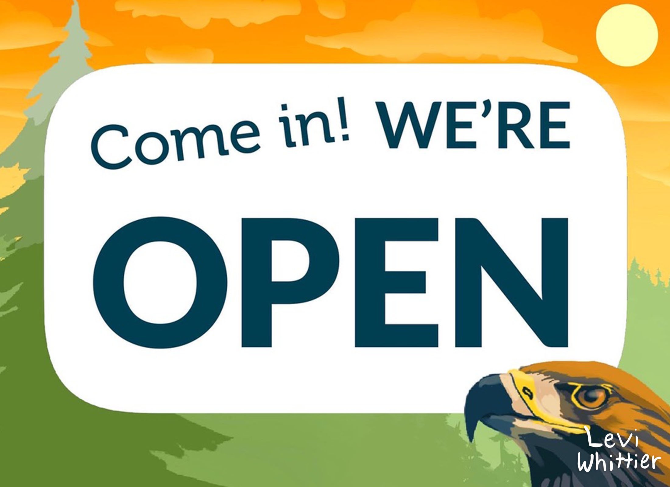 A sign with the message 'Come in! WE'RE OPEN' in front of a sunset background with trees and a large bird's head in the corner, signed Levi Whittier.