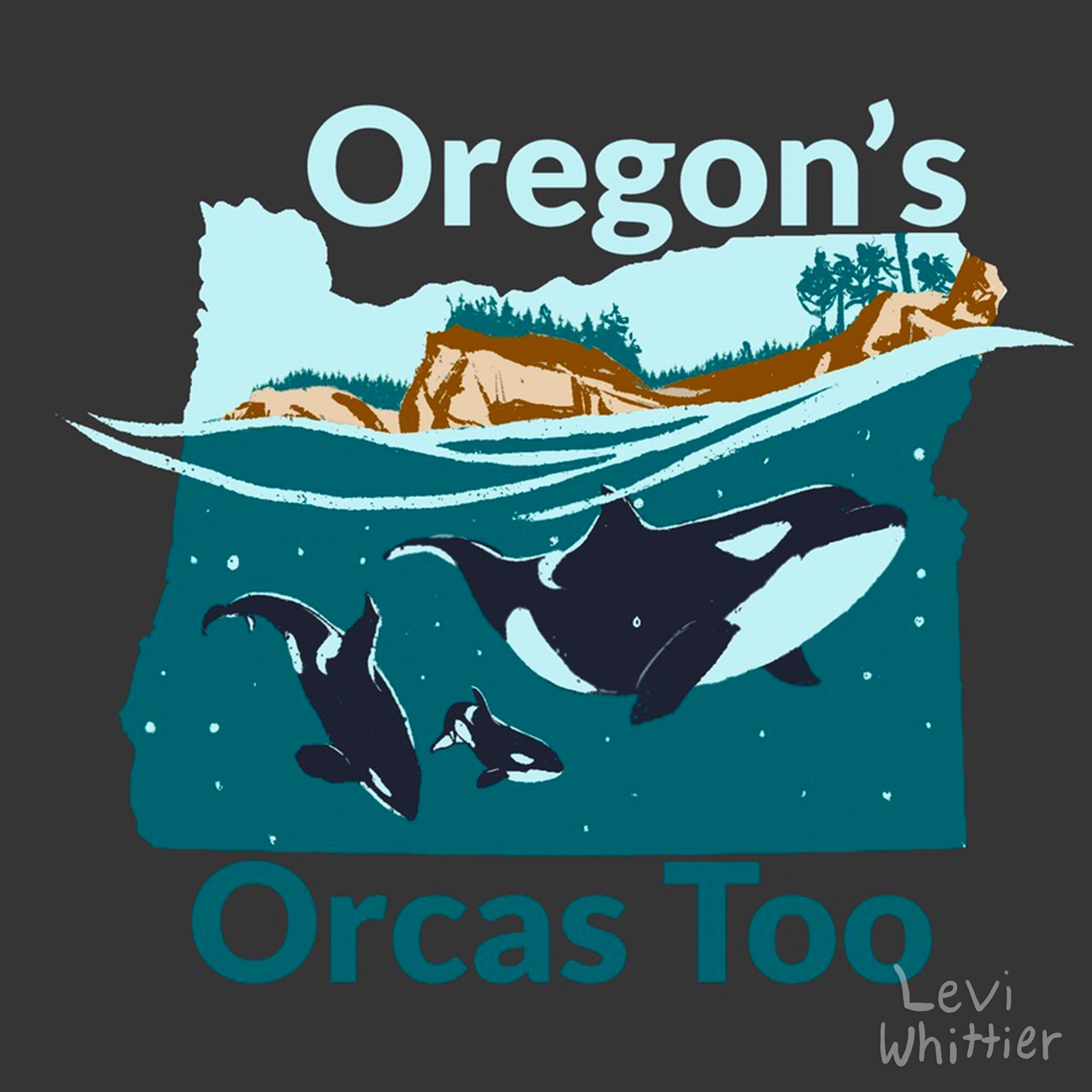 Illustration of the state of Oregon featuring mountain scenery, three orcas swimming underwater, and the text 'Oregon's Orcas Too' with the artist's name Levi Whittier.