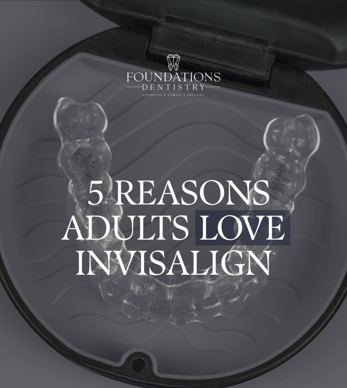 Why Invisalign Is Ideal for Adults: What You Need to Know