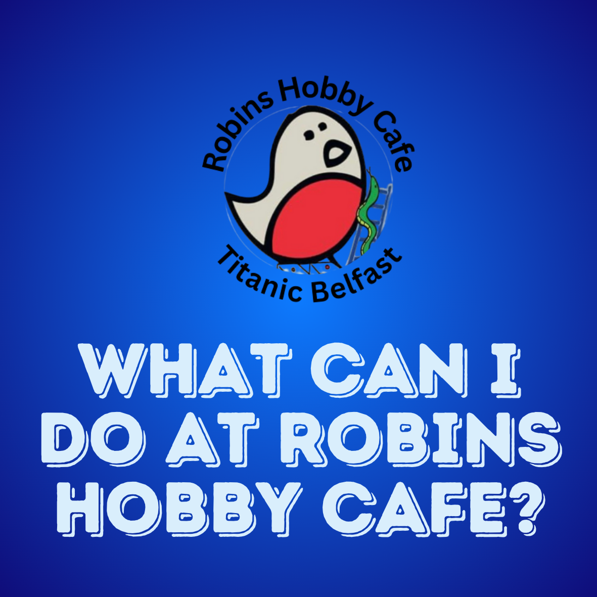 Logo for Robbins Hobby Cafe in Titanic Belfast featuring a cartoon bird with a red belly, a green snake, and a blue ladder, with the text 'What can I do at Robbins Hobby Cafe?'.