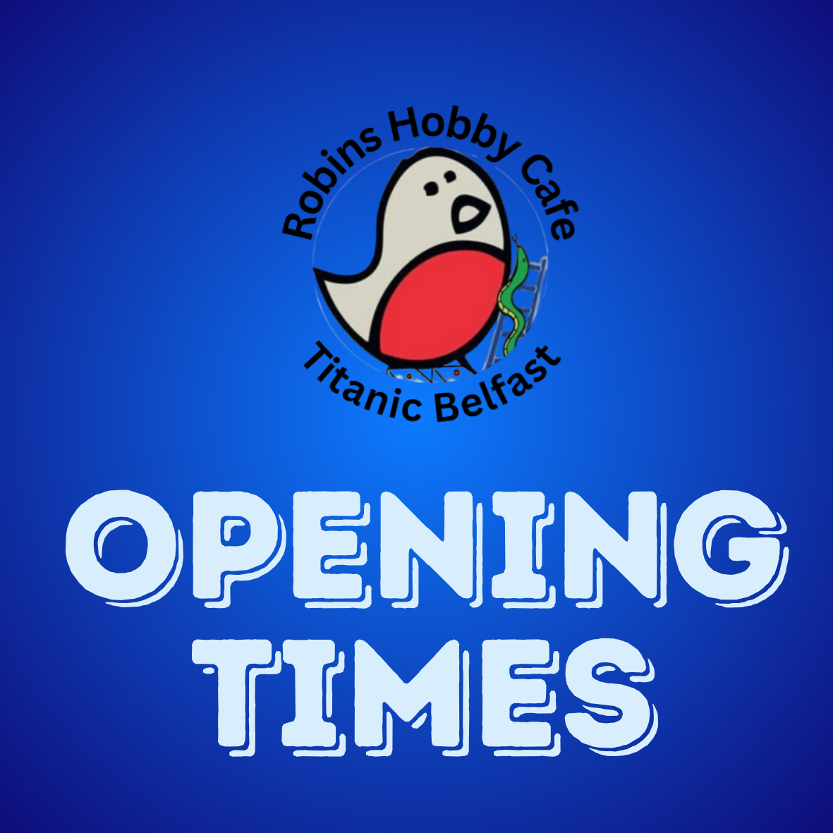 Announcement of opening times for Robbins Hobby Cafe Titanic Belfast with a blue background and a logo featuring a cartoon ghost with a red belly and a green tentacle.