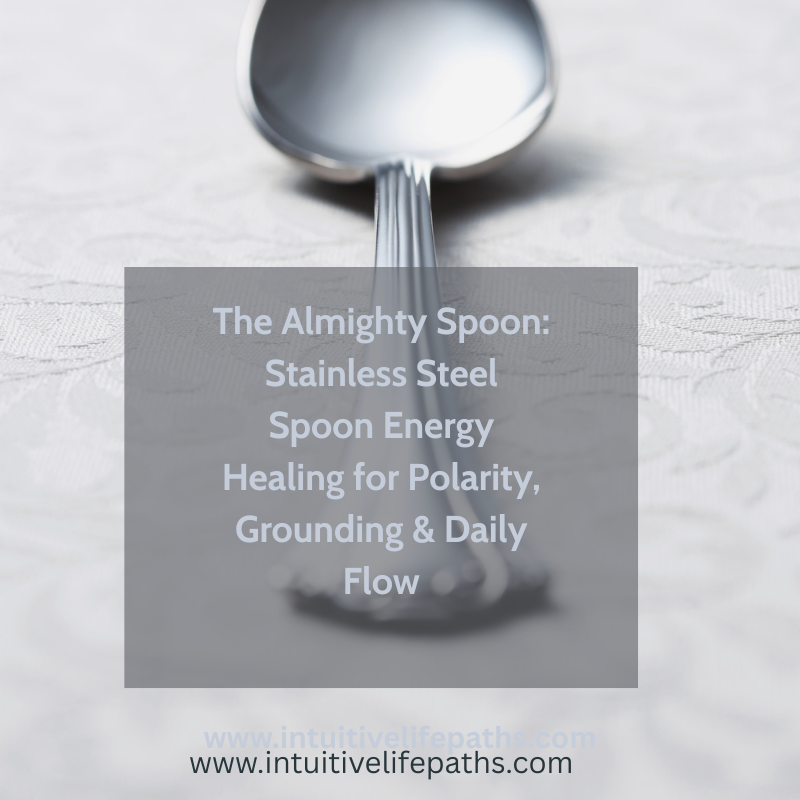 The Almighty Spoon: Stainless Steel Spoon Energy Healing for Polarity, Grounding &amp; Daily Flow