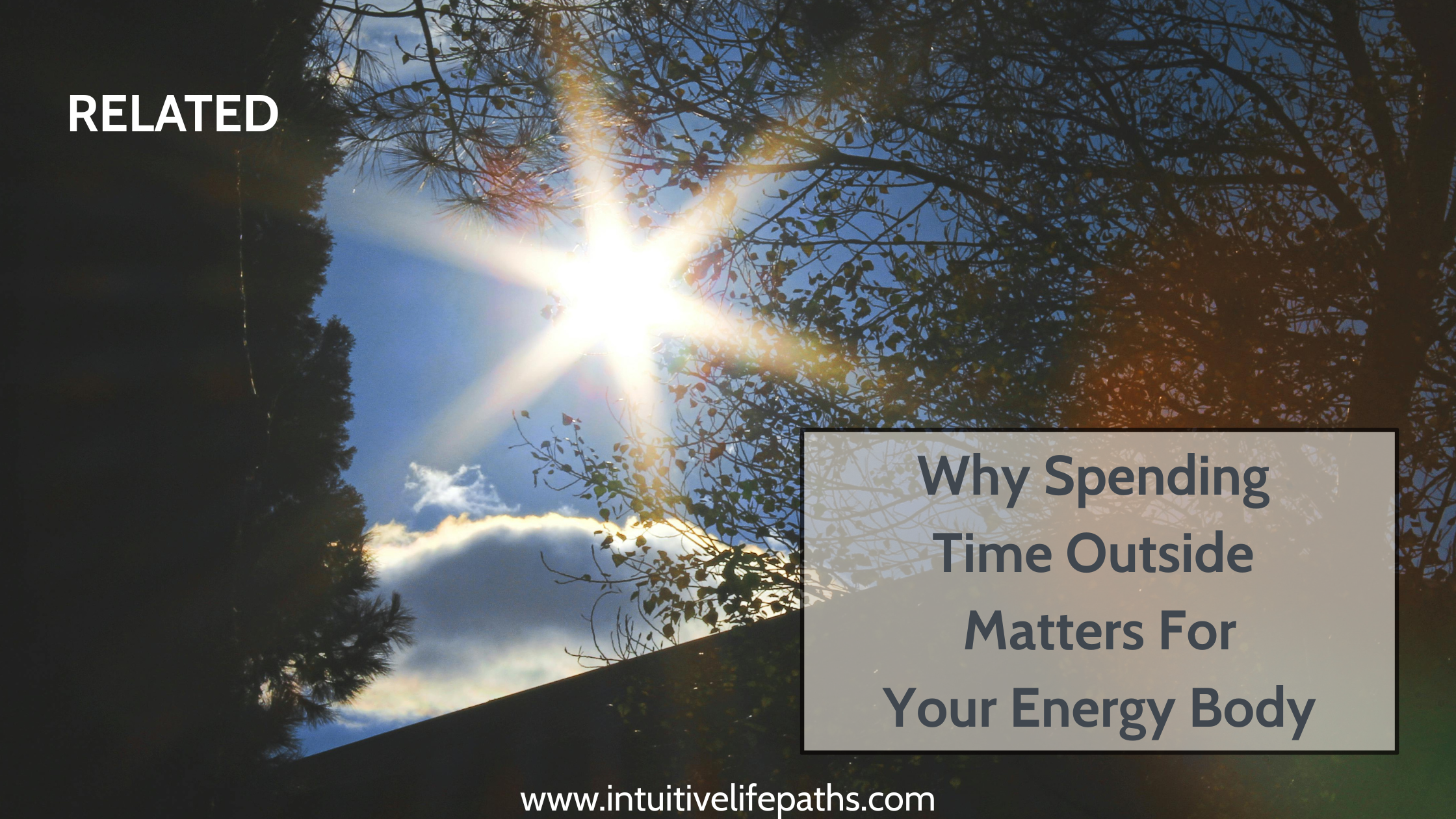 Why spending time outside matters for your energy body — Intuitive Life Paths