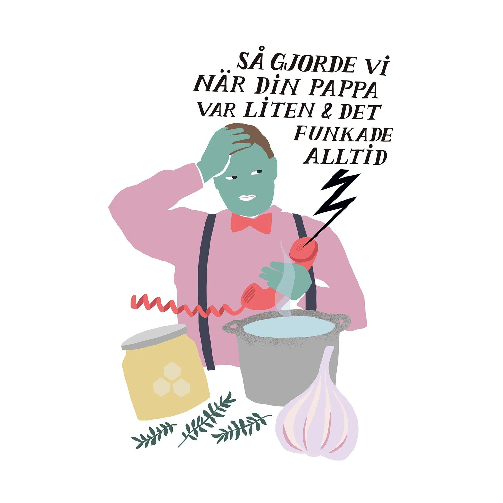 Colorful illustration of a person in a pink shirt with suspenders and a red bow tie stirring a pot, holding a phone, with additional items on the table like a honey jar, garlic, and herbs. Text in Swedish reads, 'Så gjorde vi när din pappa var liten