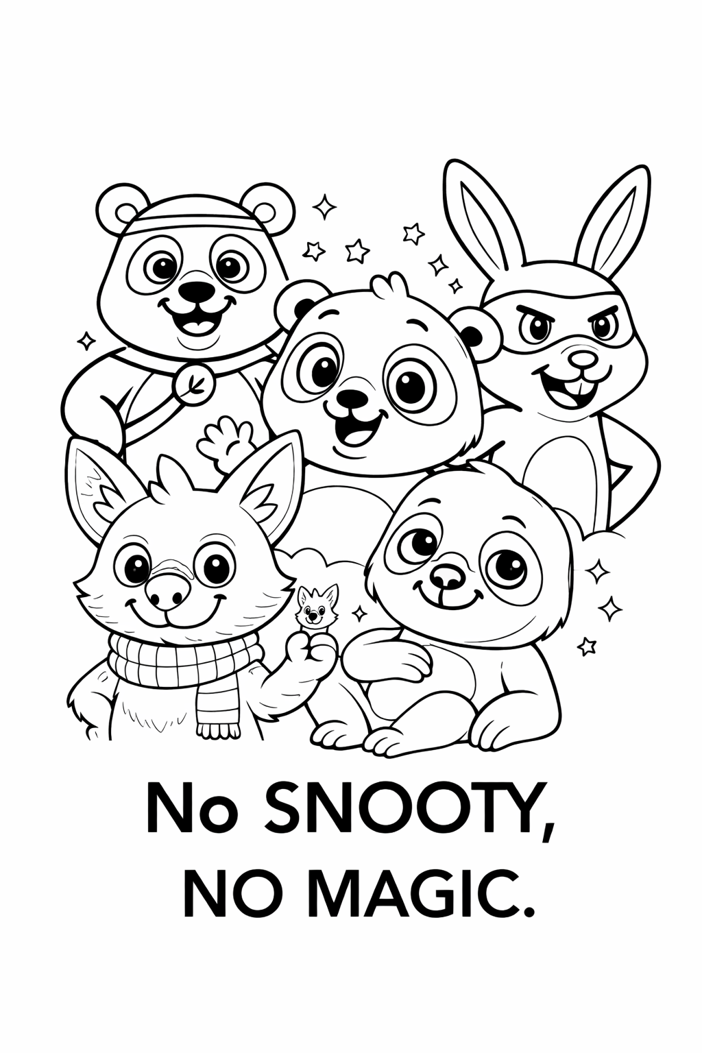 Malvorlage mit niedlichen Tieren: Bär, Hase, Fuchs, Waschbär, Otter und ein kleines Tier in der Hand eines Waschbären, alle lächeln. Der Text darunter lautet: »No SNOOTY, NO MAGIC.«