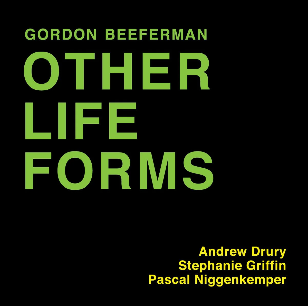  
 50011 OTHER LIFE FORMS 
  Gordon Beeferman (compositions, piano, organ), Stephanie Griffin (viola), Pascal Niggenkemper (bass), Andrew Drury (drums) 
 