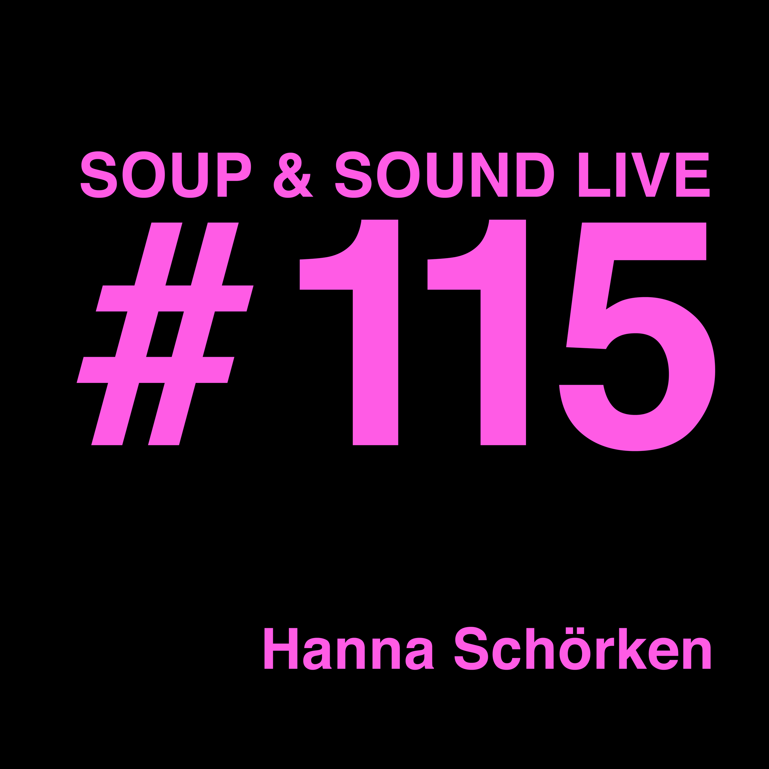  
 50021 Soup & Sound Live #115 
  Hanna Schörken 
 