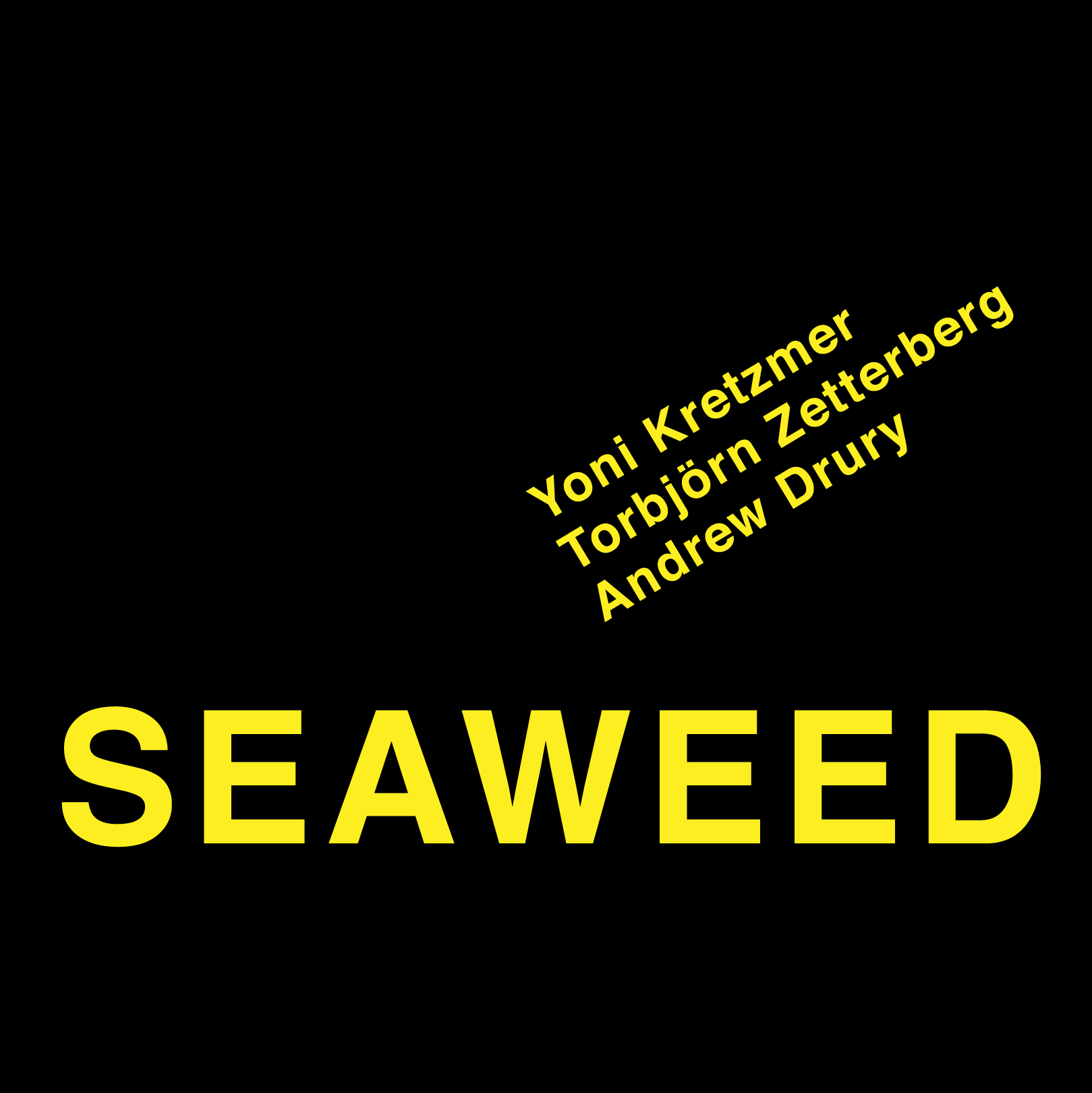  
 50014 SEAWEED  
  Yoni Kretzmer (tenor saxophone), Torbjörn Zetterberg (bass), Andrew Drury (drum set) 
 