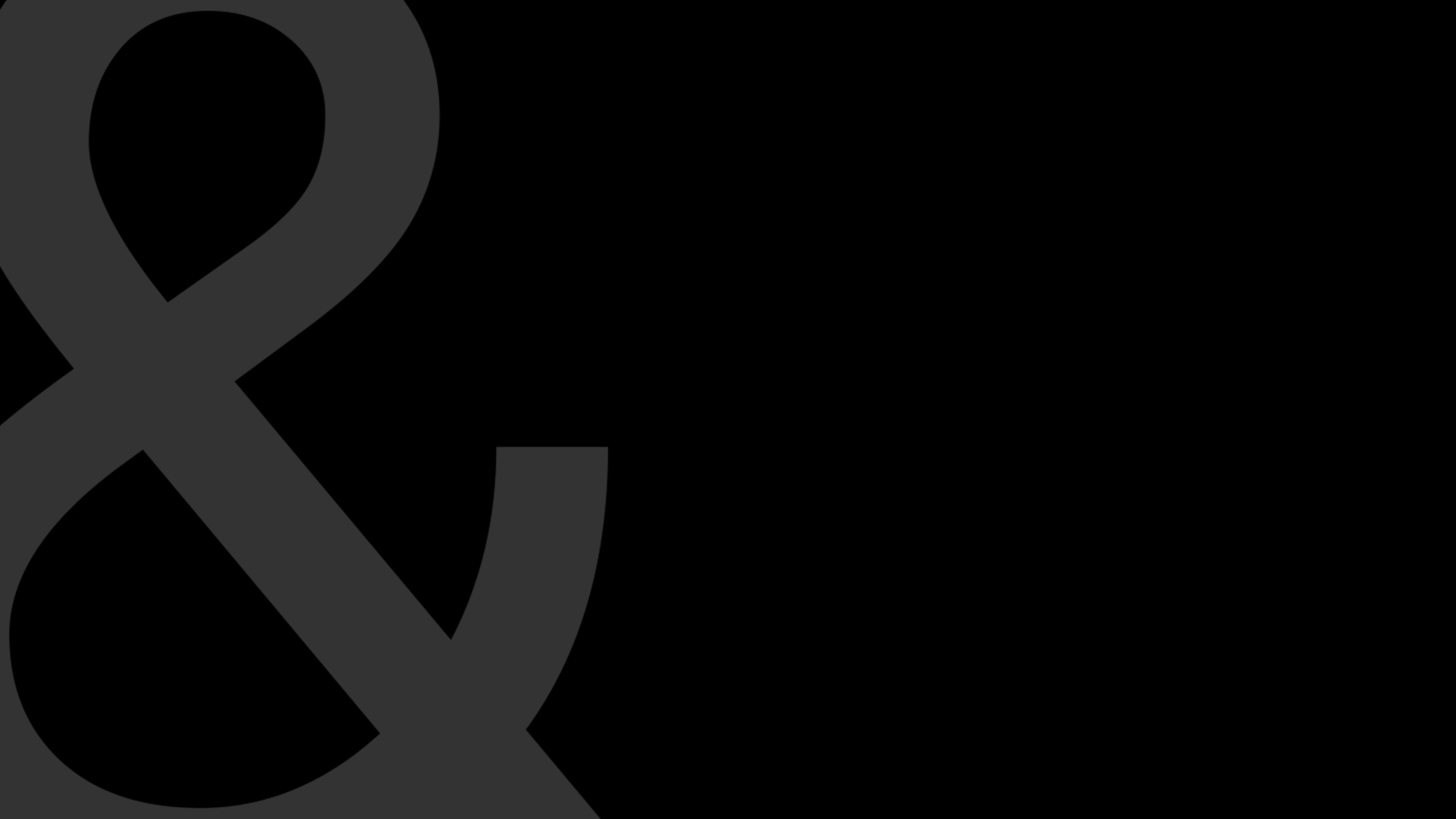 Black background with a large gray ampersand symbol on the left side.