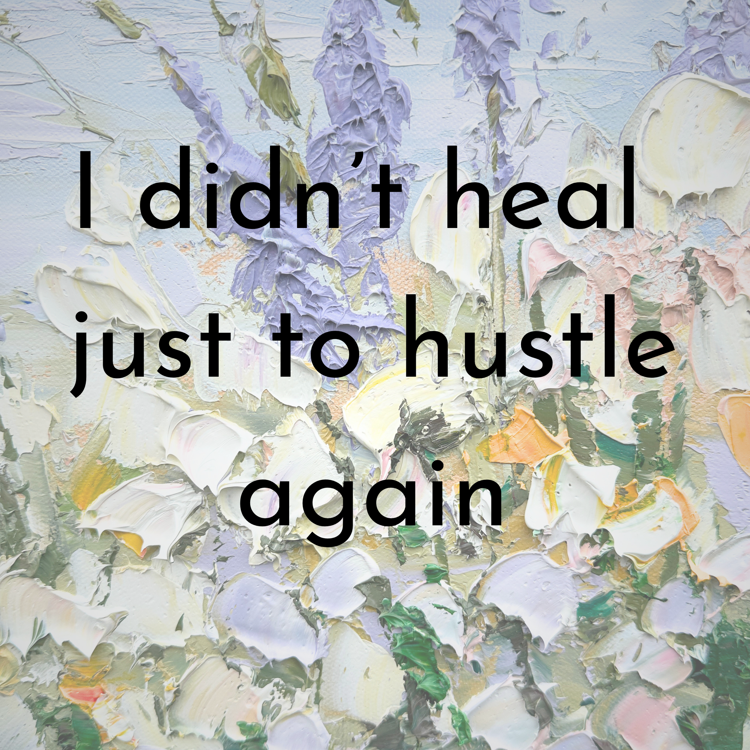I Didn’t Heal Just to Hustle Again