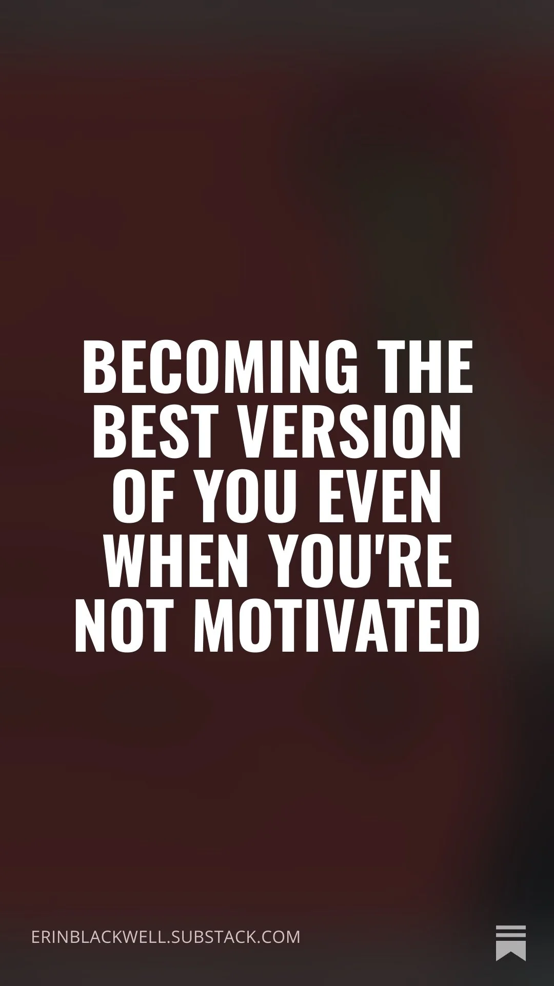 Becoming the Best Version of You Even When You're Not Motivated