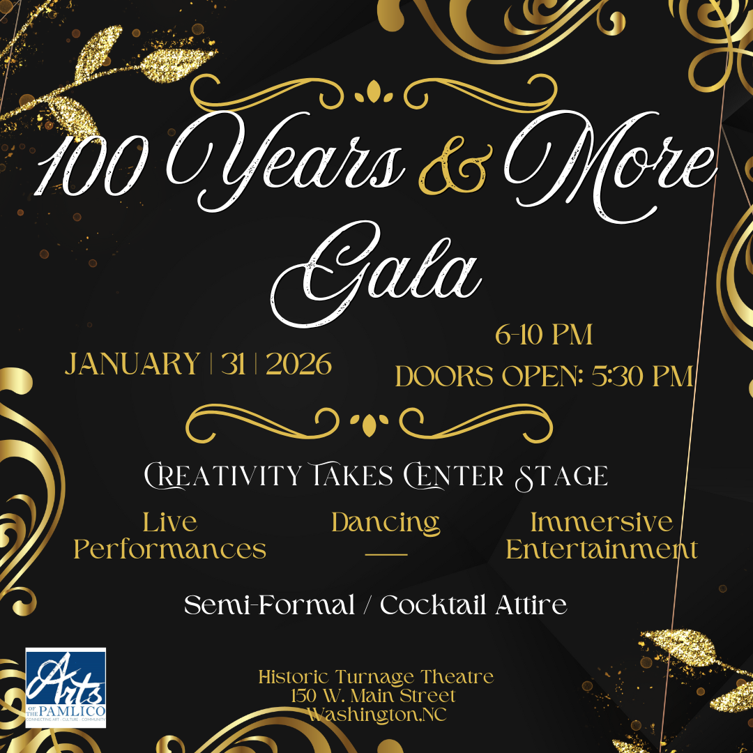 Invitation to the 100 Years & More Gala held on January 31, 2026, from 6 to 10 PM with doors opening at 5:30 PM, at Historic Turnage Theatre, 150 W. Main Street, Washington, NC. The event features live performances, dancing, immersive entertainment, semi-formal/cocktail attire, and is organized by Arts of the Pamlico.