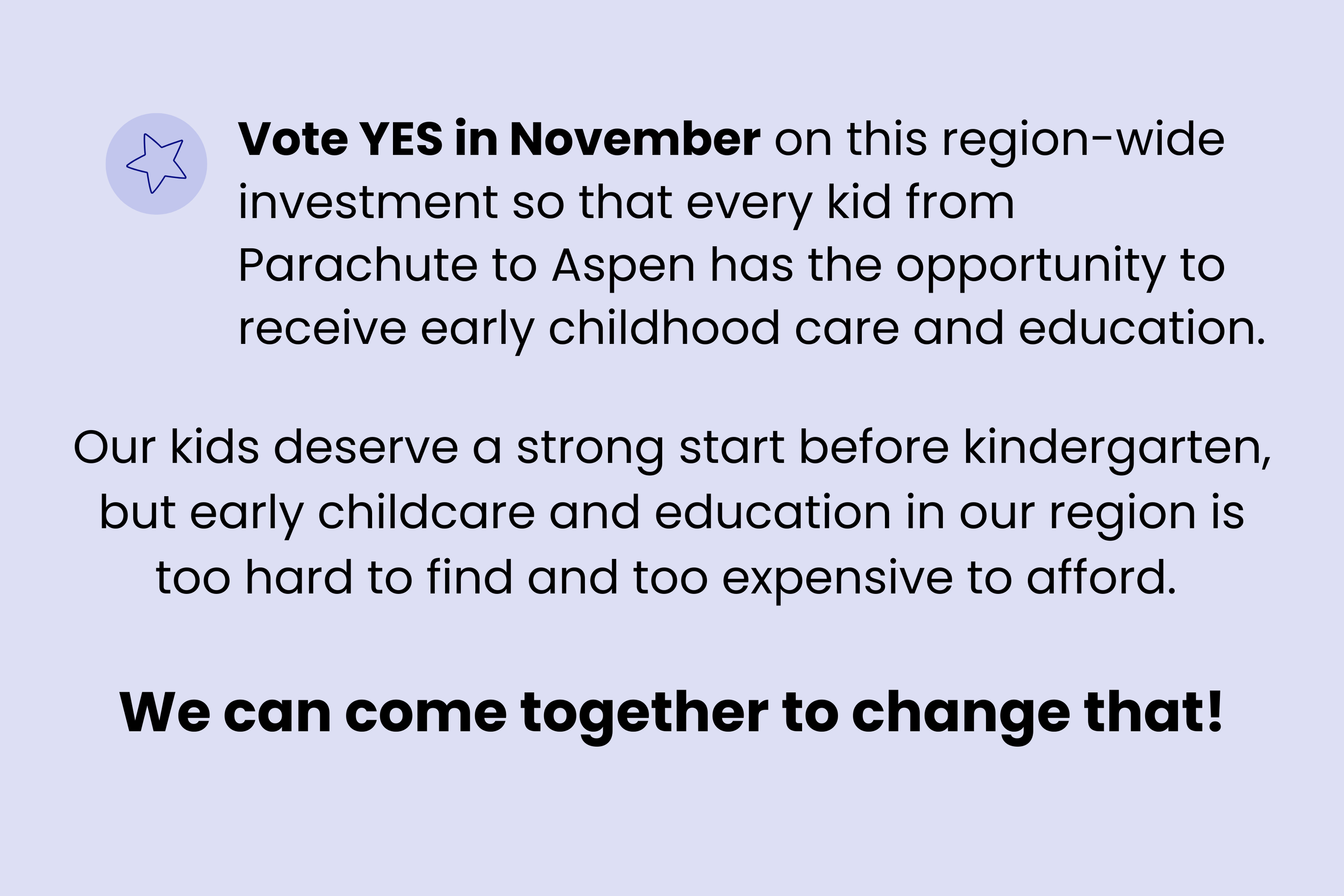 Vote YES in November on this region-wide investment so that every kid from Parachute to Aspen has the opportunity to receive early childhood care and education.