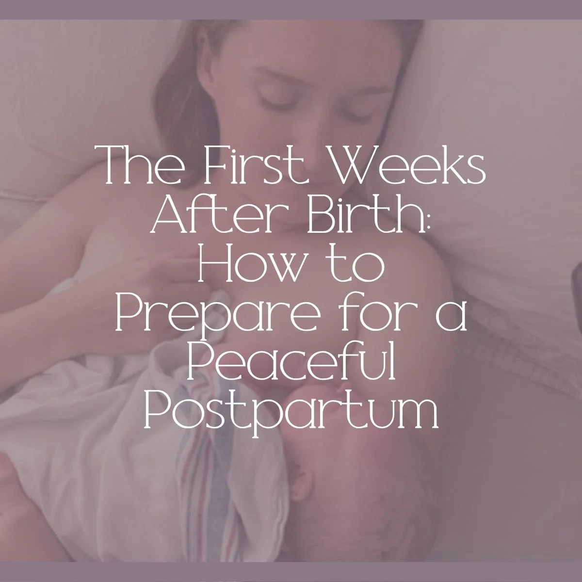 The First Weeks After Birth: How to Prepare for a Peaceful Postpartum