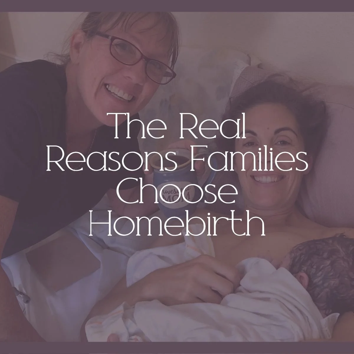 The Real Reasons Families Choose Homebirth