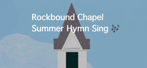 Joyful Hymn Sing at Rockbound Chapel
