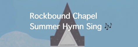 Joyful Hymn Sing at Rockbound Chapel