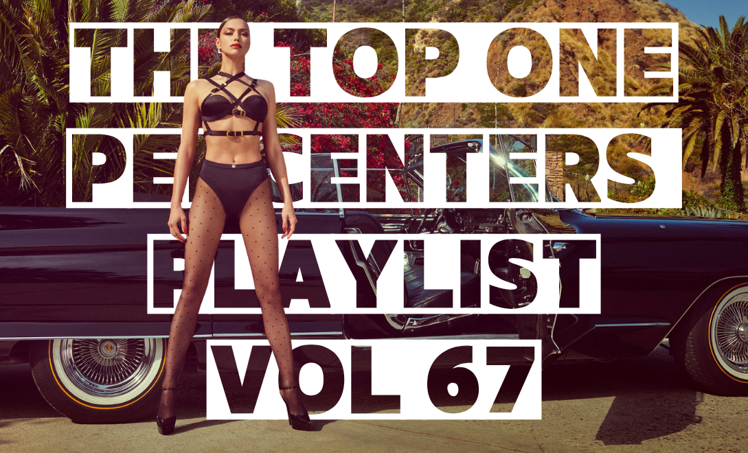 THE TOP ONE PERCENTERS PLAYLIST VOL 67