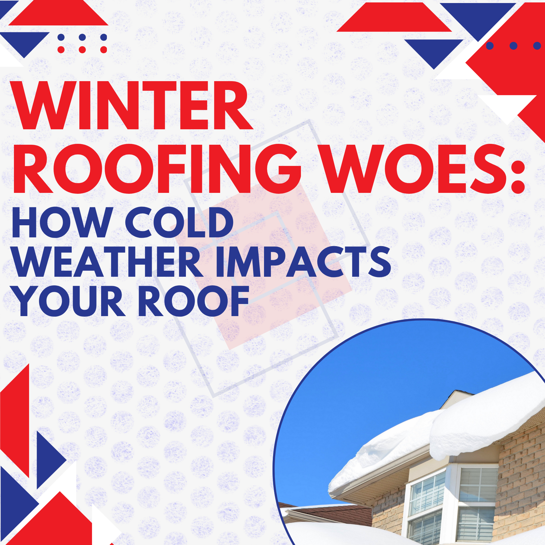 Winter Roofing Woes: How Cold Weather Impacts Your Roof