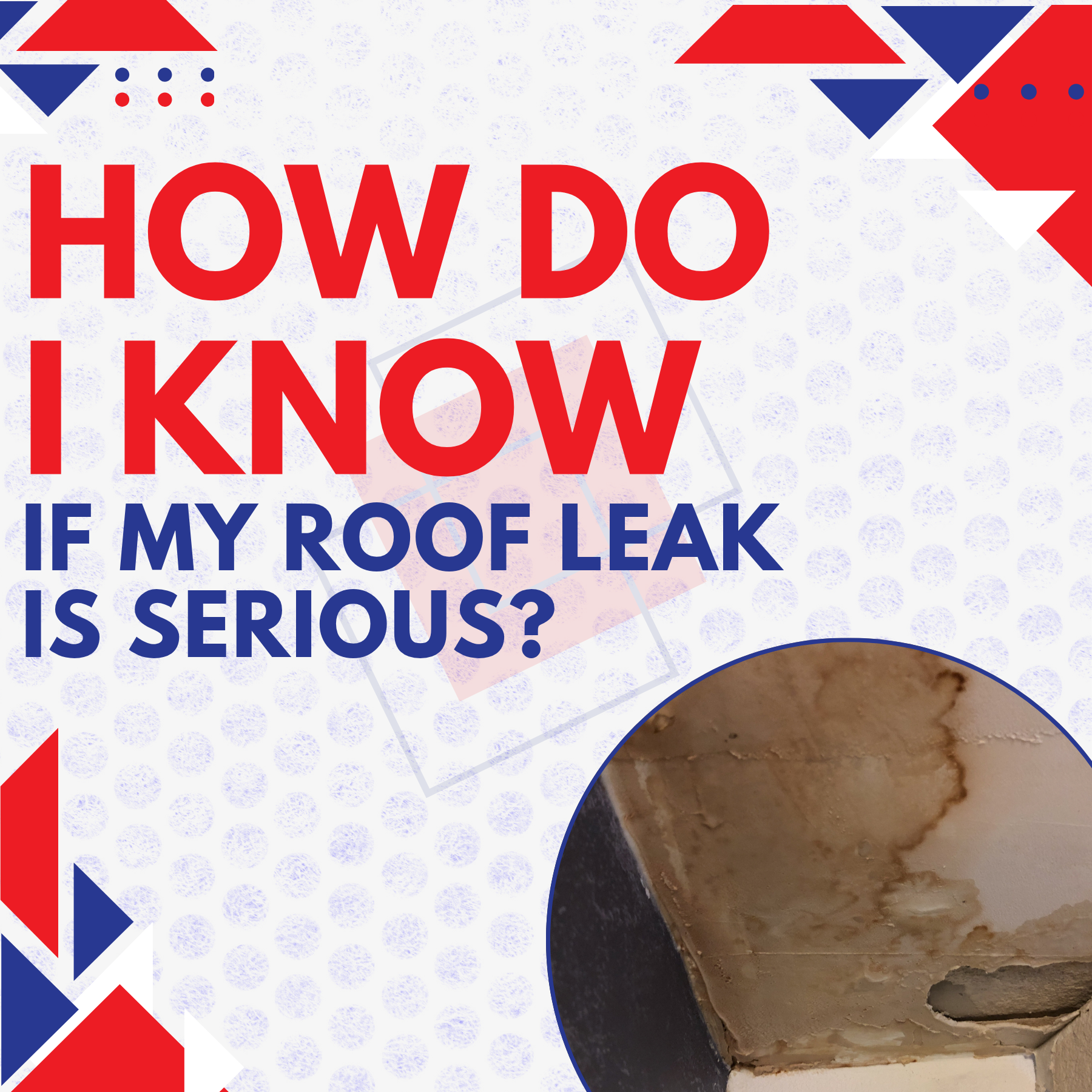 How Do I Know If My Roof Leak Is Serious?