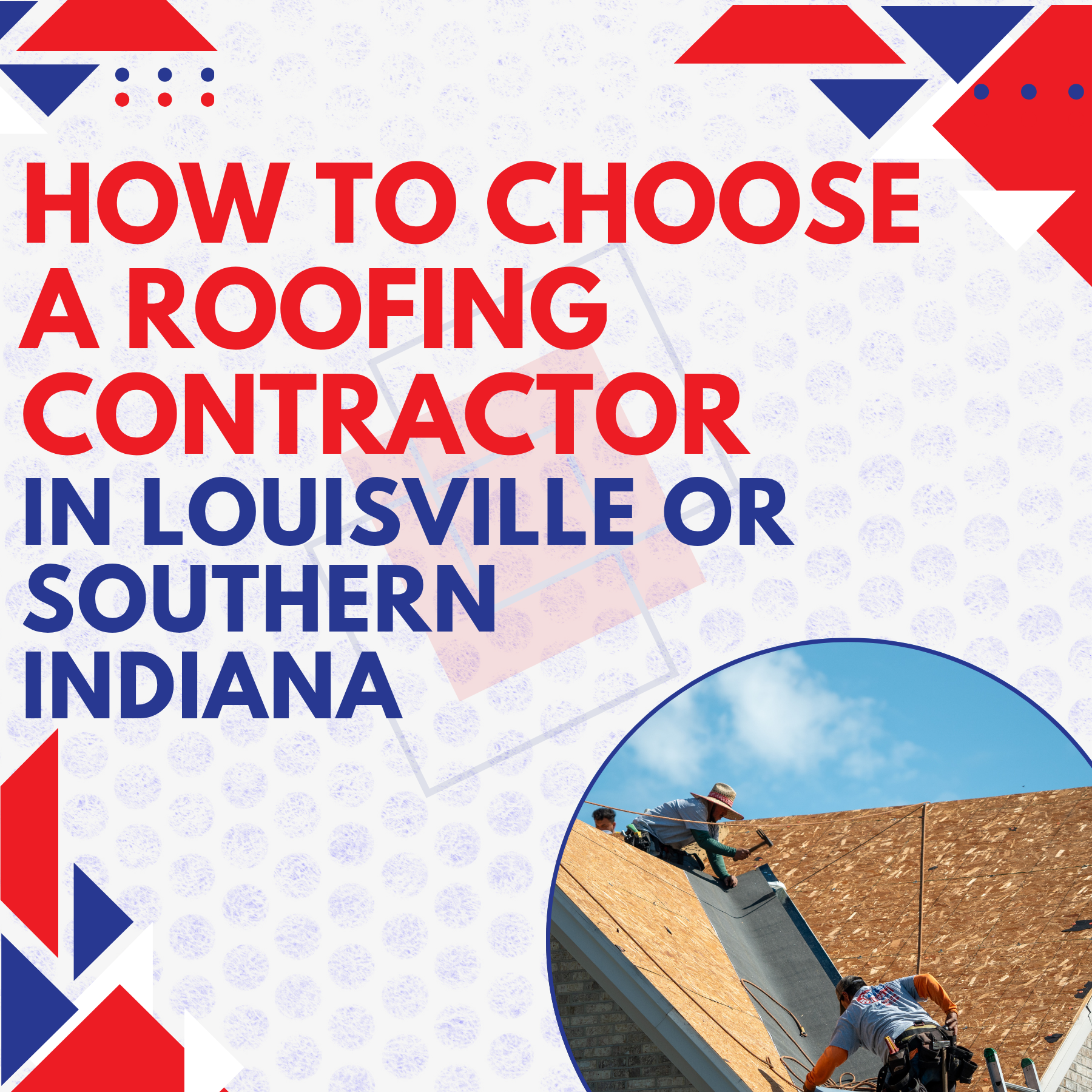 How to Choose a Roofing Contractor in Louisville or Southern Indiana