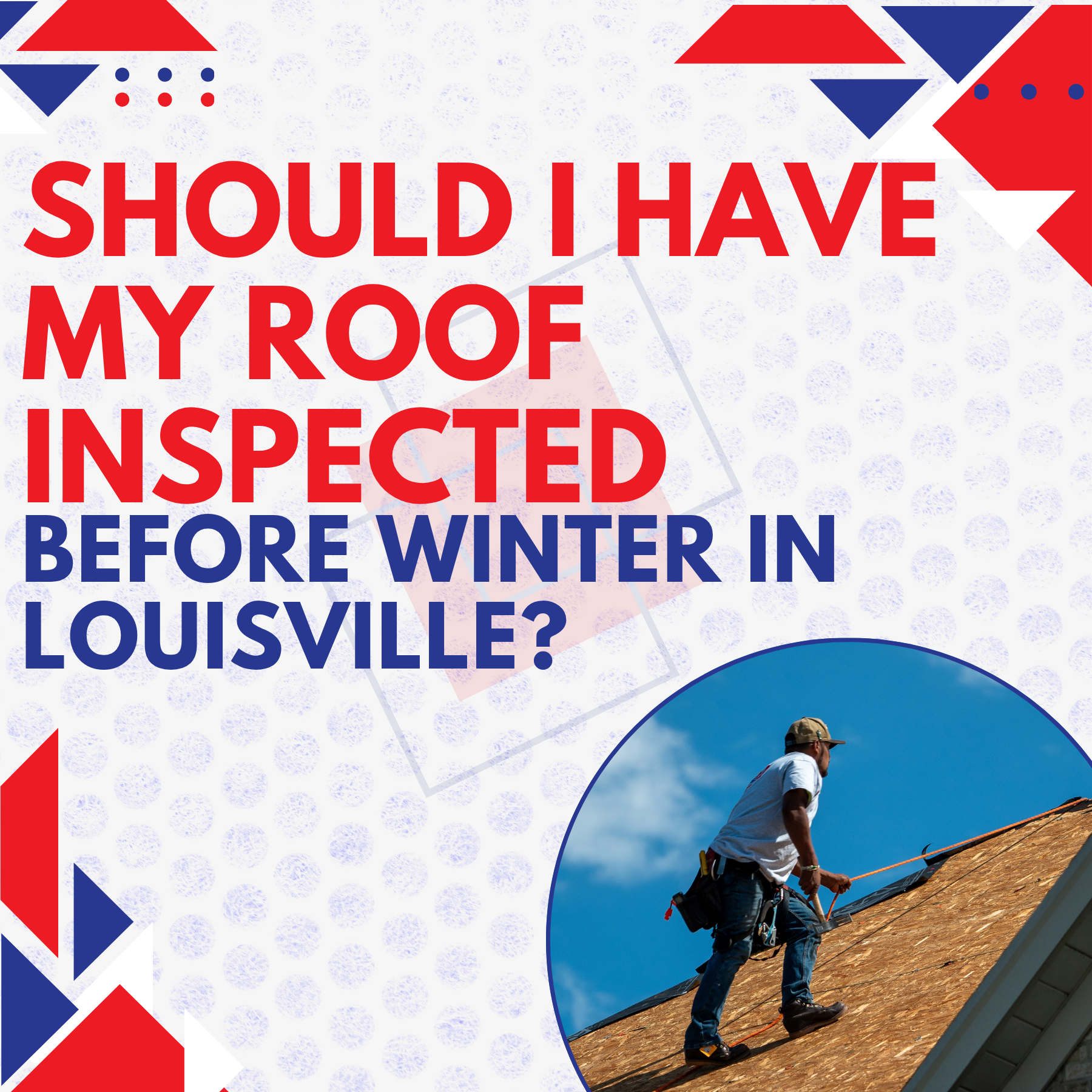 Should I Have My Roof Inspected Before Winter in Louisville?