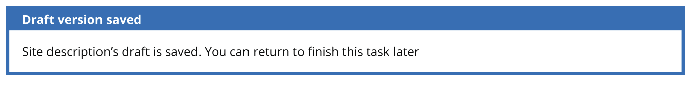 A banner alert with a white header on blue - 'Draft version saved'. Underneath is a description on white background - Site description's draft is saved. You can return to finish this task later.