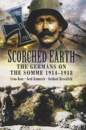 Scorched Earth: The Germans on the Somme 1914-18.