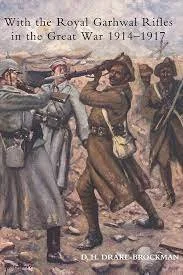 WITH THE ROYAL GARHWAL RIFLES IN THE GREAT WAR, FROM AUGUST 1914 TO NOVEMBER 1917.