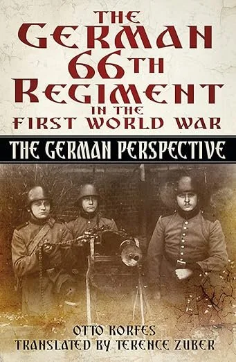 The German 66th Regiment in the First World War: The German Perspective.