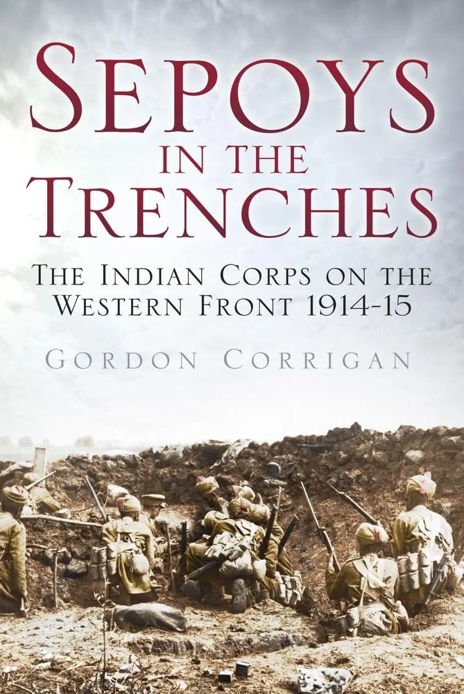 Sepoys in the Trenches: The Indian Corps on the Western Front 1914-15.
