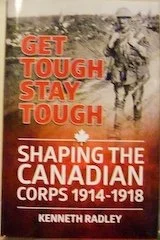 Get Tough Stay Tough: Shaping the Canadian Corps 1914-1918