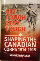 Get Tough Stay Tough: Shaping the Canadian Corps 1914-1918