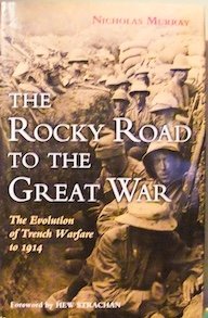 The Rocky Road To The Great War: The Evolution of Trench Warfare