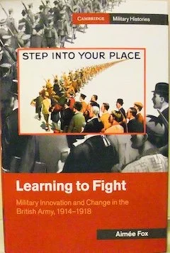 Learning to Fight: Military Innovation and Change in the British Army, 1914–1918.