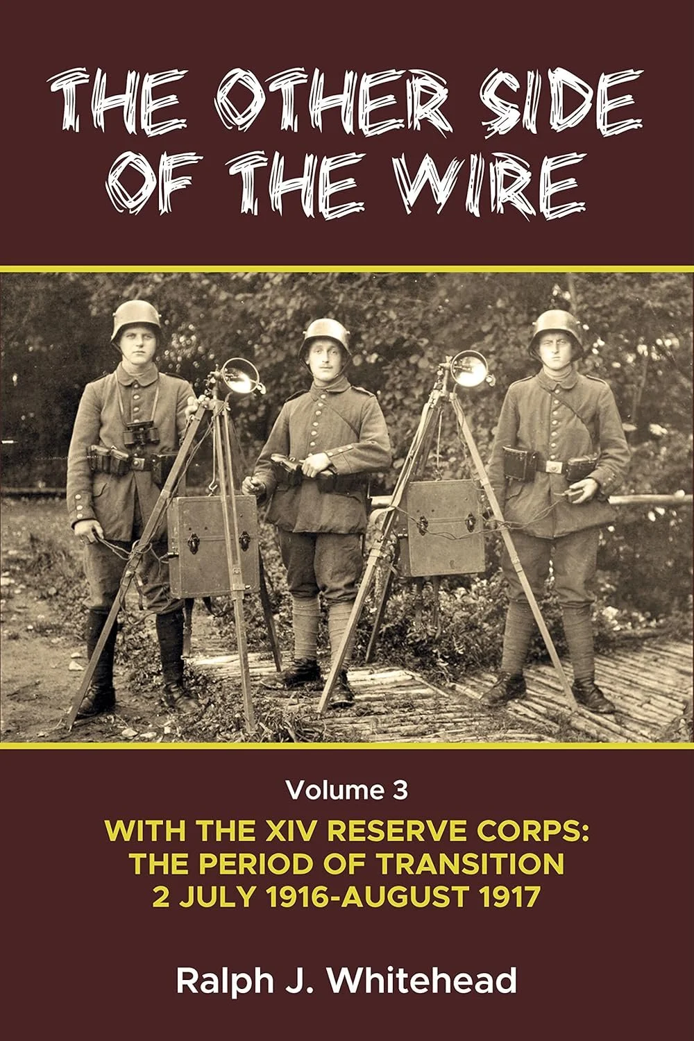 The Other Side Of The Wire Volume 3: With The XIV Reserve Corps: The Period Of Transition 2 July 1916-August 1917.