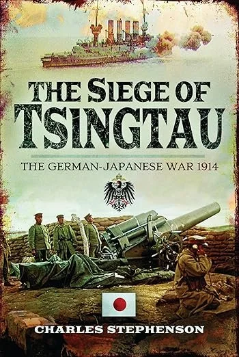 The Siege of Tsingtau: The German-Japanese War 1914