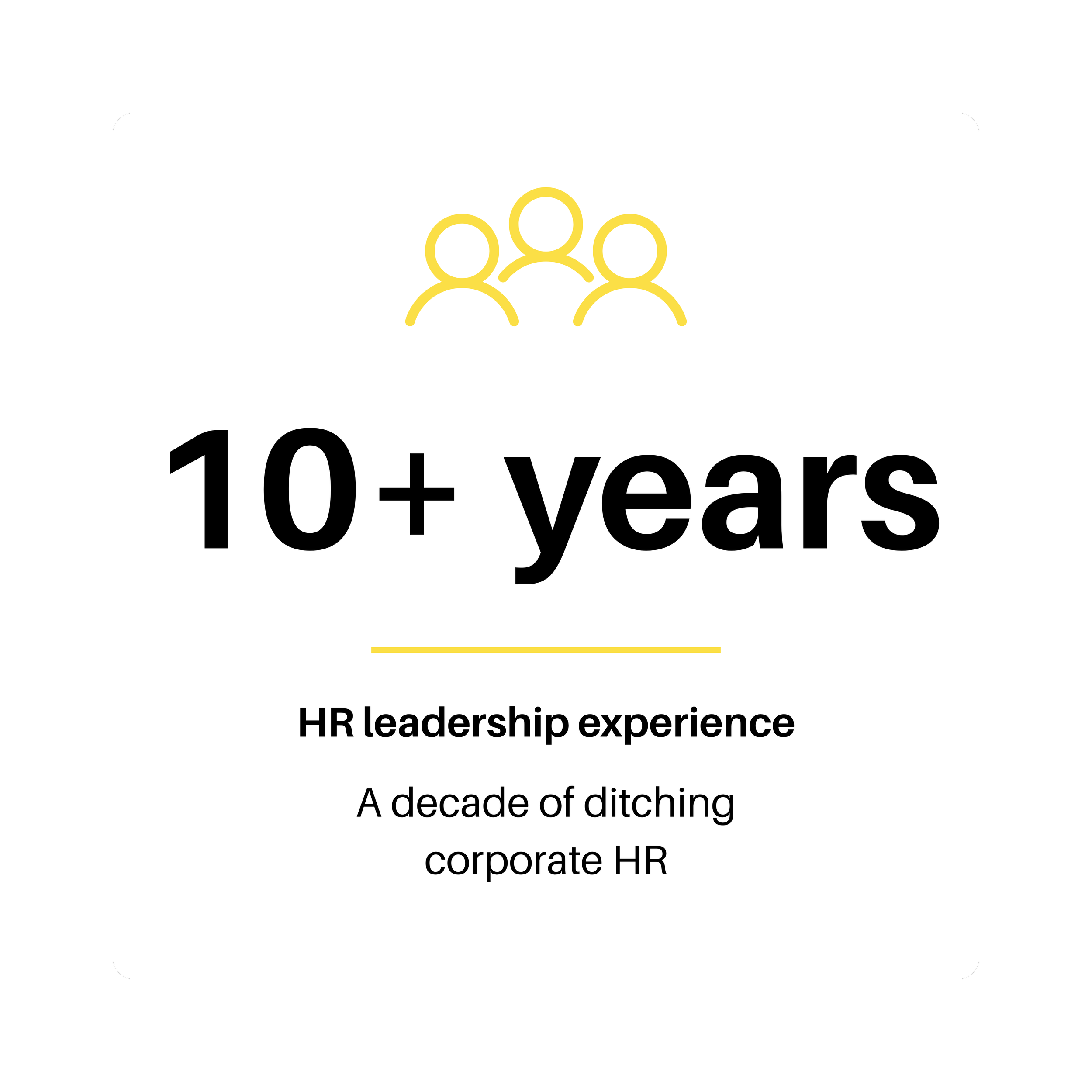 10+ years HR leadership experience. A decade of ditching corporate HR