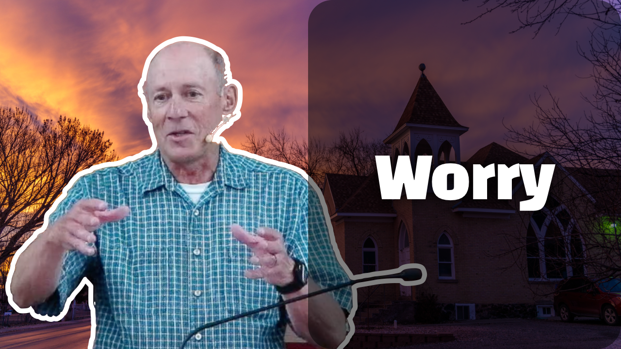 Worry | A Guest Sermon by Dan LaRue