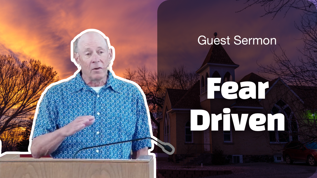 Fear Driven | Guest Sermon by Dan LaRue