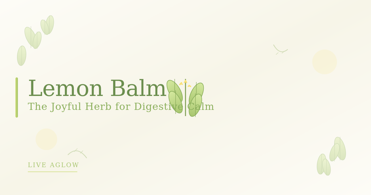 Lemon Balm: The Joyful Herb for Digestive Calm and Nervous Relief