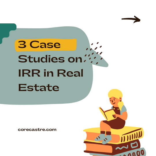IRR in Real Estate: 3 Case Studies