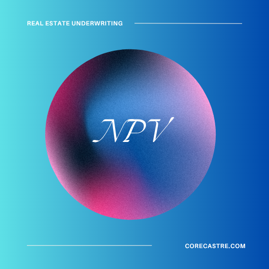Understanding NPV in Real Estate Underwriting